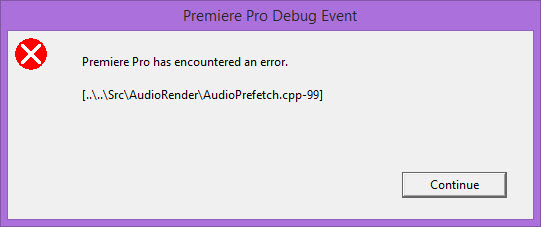 Premiere Pro has encountered an Error: AudioPrefetch.CPP-99